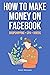 How to Make Money on Facebo...