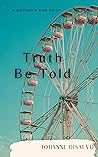 Truth Be Told : A...