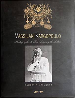 Vassilaki Kargopoulo: photographer to His Majesty the Sultan