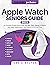 Apple Watch Seniors Guide: An Insanely Simple Guide for the Non-Tech-Savvy to Master the Latest Watch in No Time (Tech guides for Seniors)