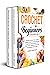 CROCHET FOR BEGINNERS - 2 BOOKS IN 1: The Most Complete Step-by-Step Guide to Learn Crocheting Quickly and Easily with Pictures and Illustrations, Including Amigurumi and Amazing Pattern Ideas