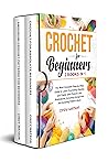 CROCHET FOR BEGINNERS - 2 BOOKS IN 1: The Most Complete Step-by-Step Guide to Learn Crocheting Quickly and Easily with Pictures and Illustrations, Including Amigurumi and Amazing Pattern Ideas