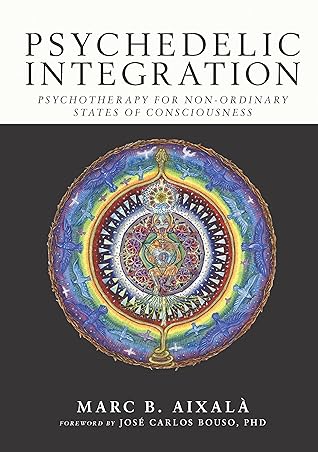 Psychedelic Integration: Psychotherapy for Non-Ordinary States of Consciousness
