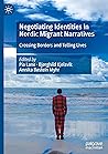 Negotiating Identities in Nordic Migrant Narratives: Crossing Borders and Telling Lives