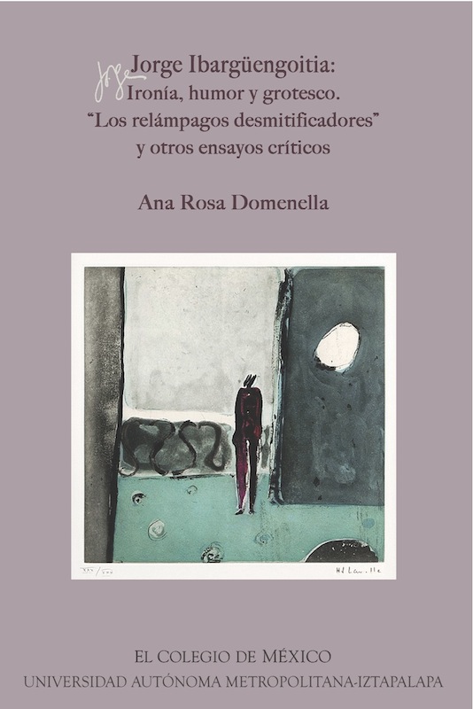 Jorge Ibargüengoitia: Ironía, humor y grotesco: "Los relámpagos desmitificadores" y otros ensayos críticos