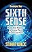 Developing Your Sixth Sense: Master Your Awareness for Greater Clarity, Wisdom and Power