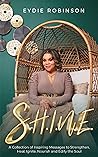 S.H.I.N.E: A Collection of Inspiring Messages to Strengthen, Heal, Ignite, Nourish and Edify the Soul