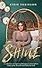 S.H.I.N.E: A Collection of Inspiring Messages to Strengthen, Heal, Ignite, Nourish and Edify the Soul