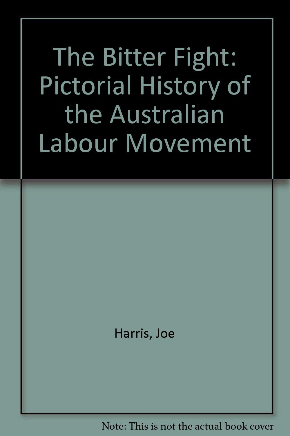 The bitter fight;: A pictorial history of the Australian labor movement (Paperback)