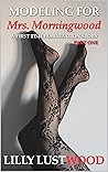 Modeling for Mrs. Morningwood Part One by Lilly Lustwood