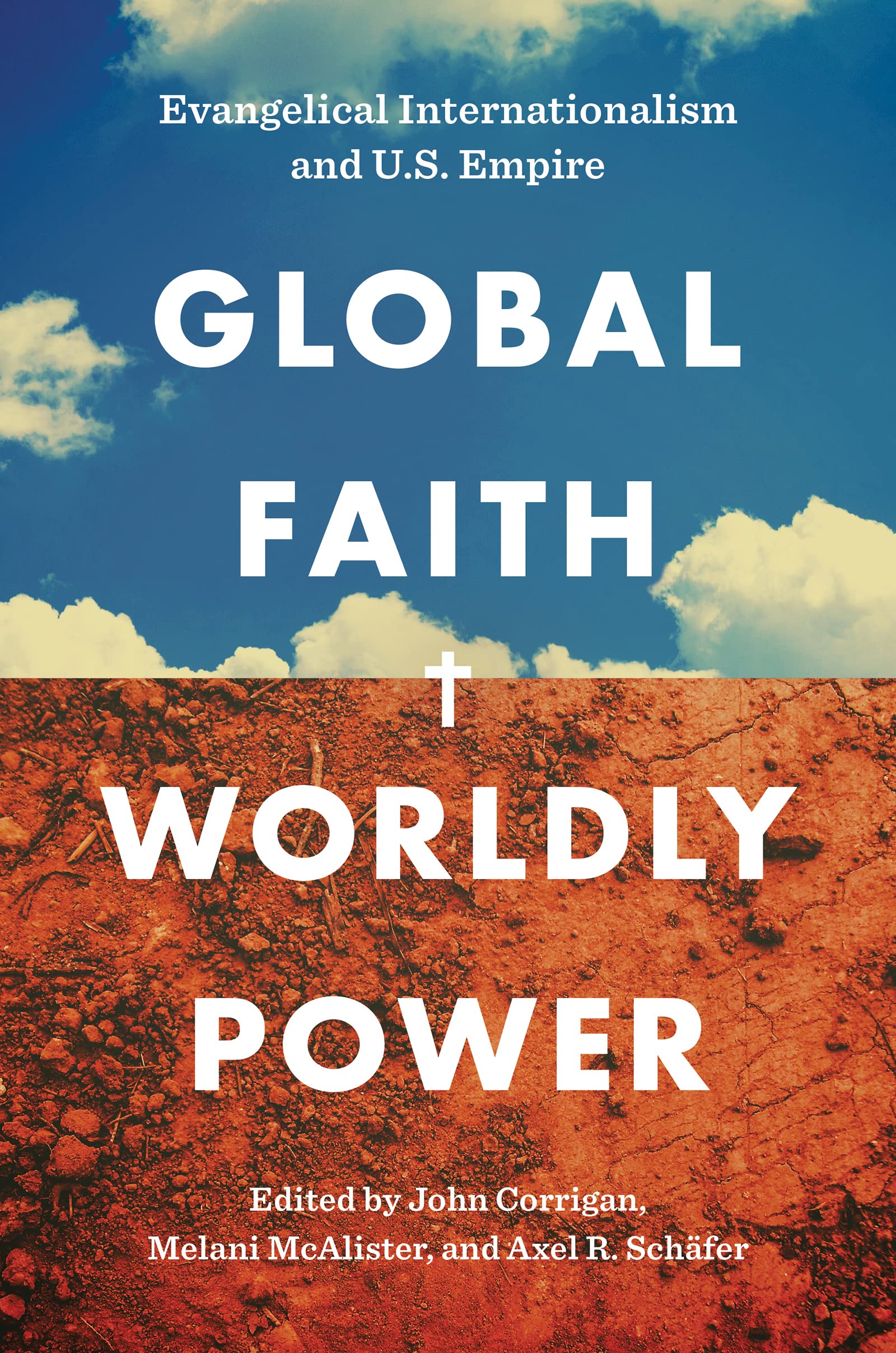 Global Faith, Worldly Power: Evangelical Internationalism and U.S. Empire (Paperback)