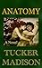 Anatomy A Novel by Tucker Madison