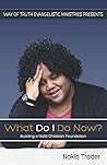 What Do I Do Now?: Building a Solid Christian Foundation