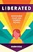 Liberated: How the Bible Exalts and Dignifies Women