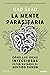 La mente parasitaria: Cómo las ideas infecciosas están matando el sentido común