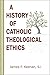 History of Catholic Theological Ethics, A