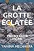 LA GROTTE ECLATEE: ROMAN PR...