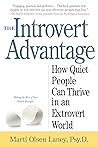 The Introvert Advantage: How Quiet People Can Thrive in an Extrovert World