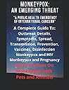 Monkeypox: An Emerging Threat: The Complete Guide: Symptoms, Dispelling Fears, What It Is, Where It Is Spreading, Prevention, Treatment, Disinfection, ... Pregnancy, and Reducing the Stigma in Society