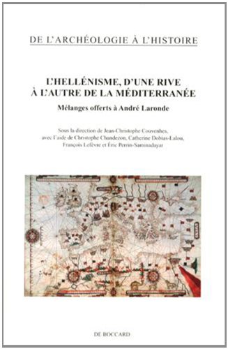 L'Hellenisme, D'Une Rive A L'Autre de La Mediterranee: Melanges Offerts a Andre Laronde