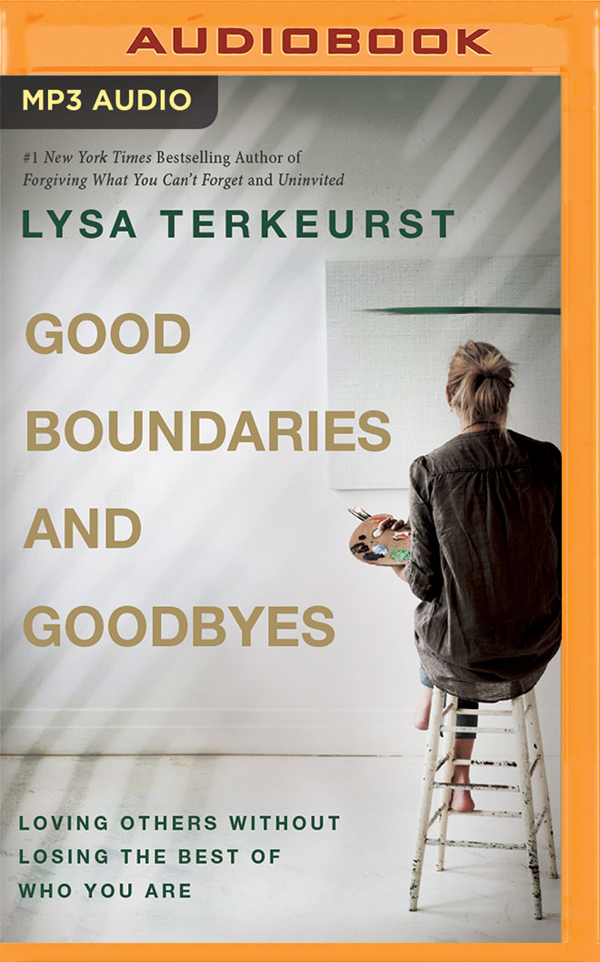 Good Boundaries and Goodbyes: Loving Others Without Losing the Best of Who You Are