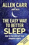 Allen Carr's Easy Way to Better Sleep: How to Free Yourself From Sleepless Nights (Allen Carr's Easyway)