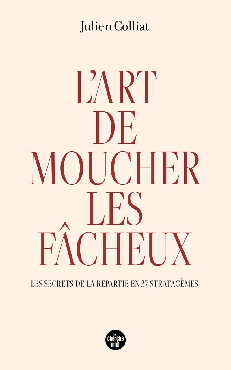 L'art de moucher les fâcheux - Les secrets de la repartie en 37 stratagèmes (Paperback)