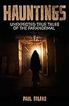 Hauntings: Unexpected True Tales of the Paranormal Hauntings: Unexpected True Tales of the Paranormal
