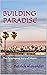 BUILDING PARADISE: The Deve...