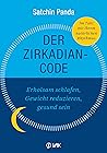 Der Zirkadian-Code: Erholsam schlafen, Gewicht reduzieren, gesund sein. So leben Sie im Einklang mit Ihrer inneren Uhr. (German Edition) Der Zirkadian-Code: Erholsam schlafen, Gewicht reduzieren, gesund sein. So leben Sie im Einklang mit Ihrer inneren Uhr. (German Edition)