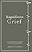 Magnificent Grief: Followin...