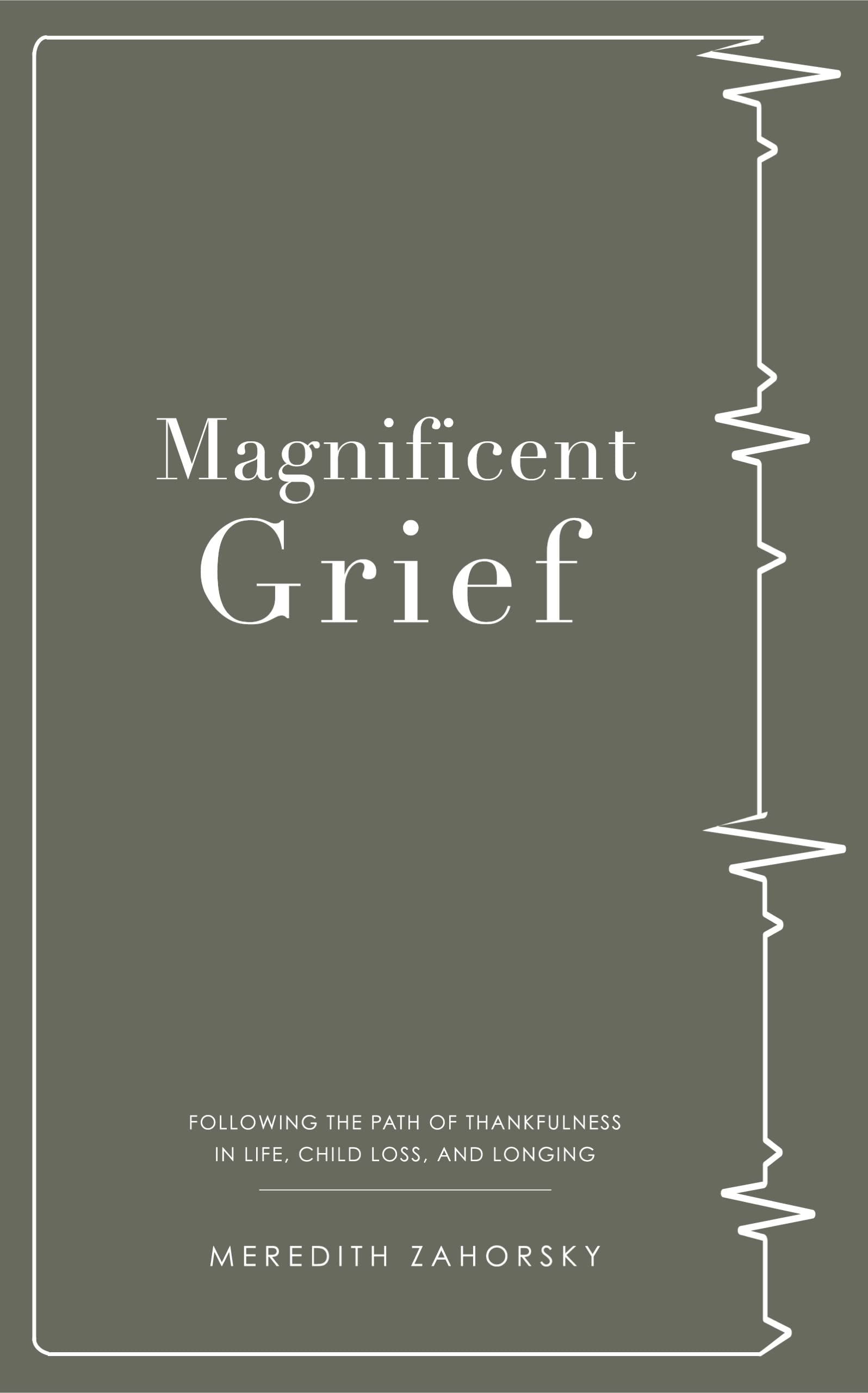 Magnificent Grief: Following the Path of Thankfulness in Life, Child Loss and Longing (Kindle Edition)