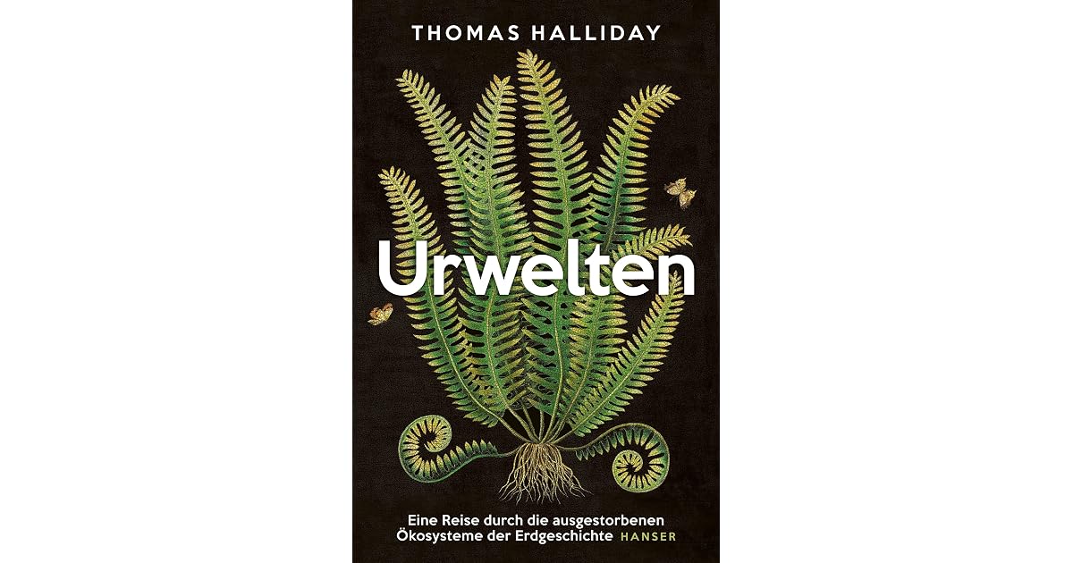 Urwelten: Eine Reise durch die ausgestorbenen Ökosysteme der ...
