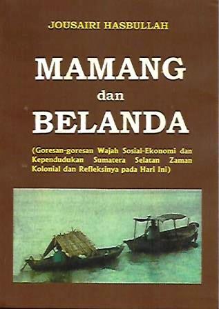 Mamang dan Belanda: Goresan-Goresan Wajah Sosial-Ekonomi dan Kependudukan Sumatera Selatan Zaman Kolonial dan Refleksinya Pada Hari Ini