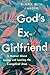 God's Ex-Girlfriend: A Memoir About Loving and Leaving the Evangelical Jesus