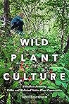Book cover for Wild Plant Culture: A Guide to Restoring Edible and Medicinal Native Plant Communities