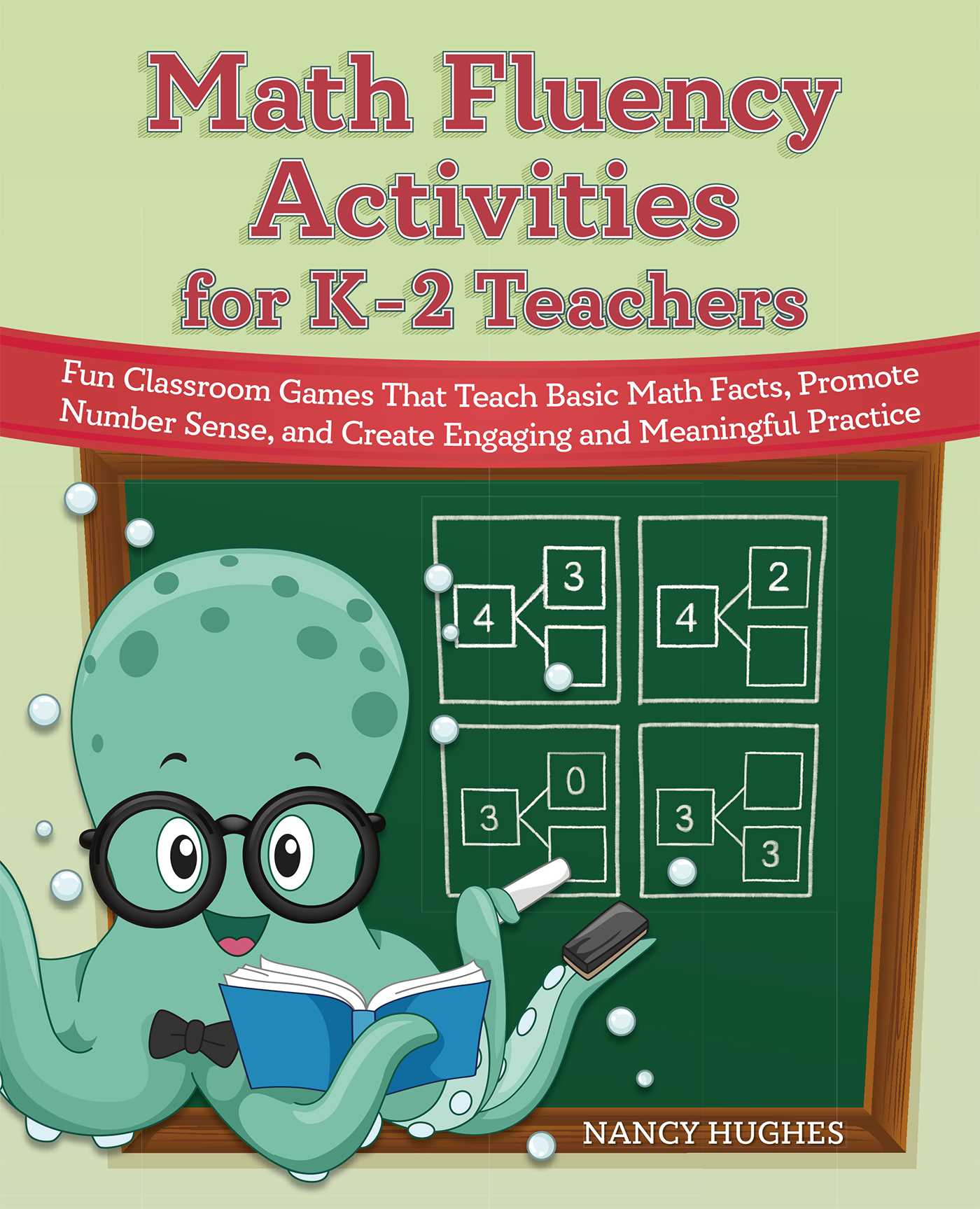Math Fluency Activities for K–2 Teachers: Fun Classroom Games That Teach Basic Math Facts, Promote Number Sense, and Create Engaging and Meaningful Practice (Books for Teachers)