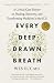 Every Deep-Drawn Breath: A Critical Care Doctor on Healing, Recovery, and Transforming Medicine in the ICU