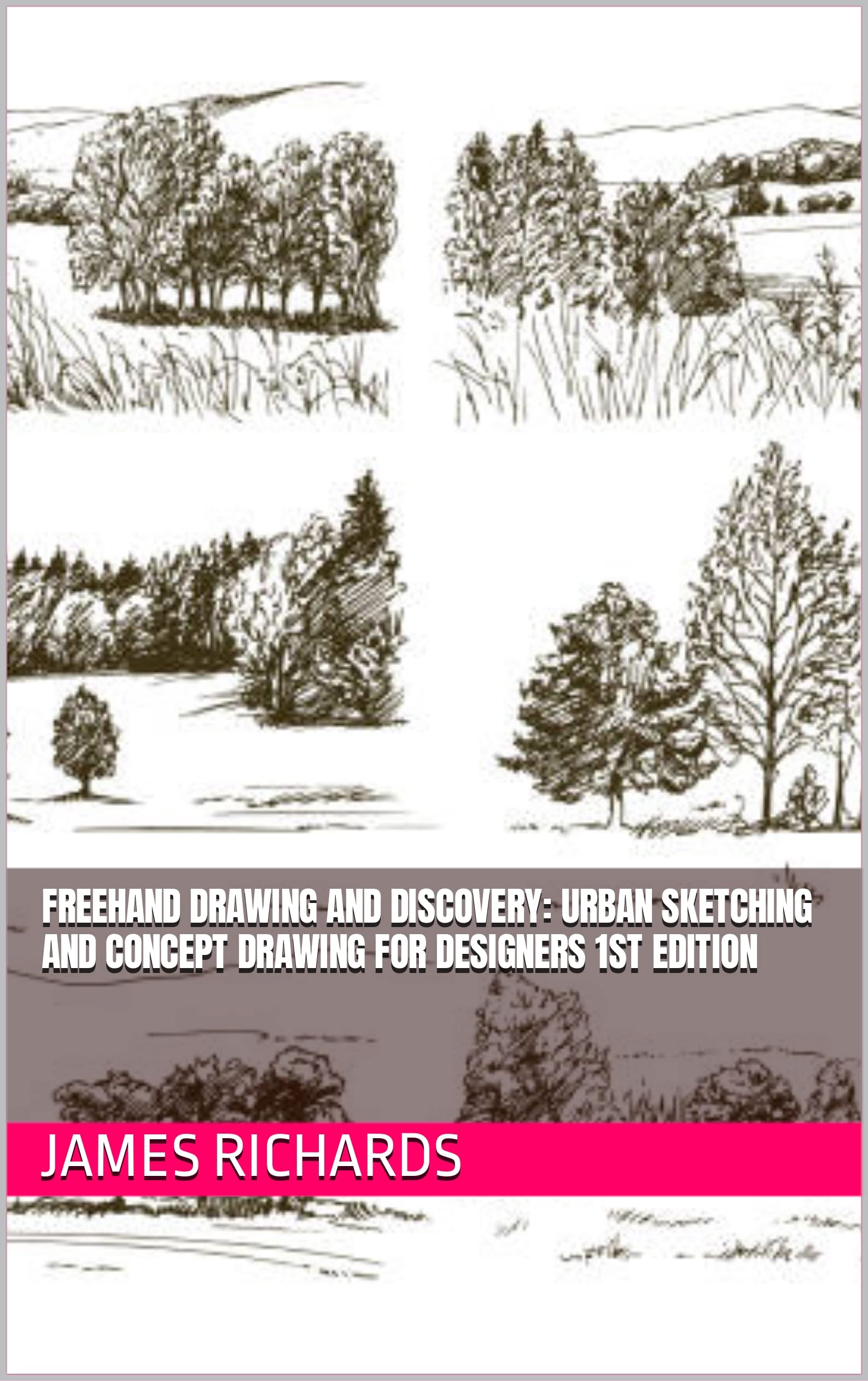 Freehand Drawing and Discovery: Urban Sketching and Concept Drawing for Designers 1st Edition (Kindle Edition)