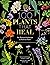 100 Plants That Heal: The I...