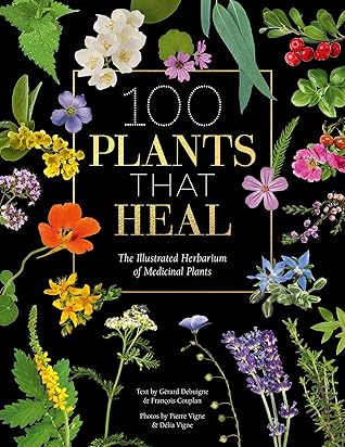 100 Plants That Heal: The Illustrated Herbarium of Medicinal Plants