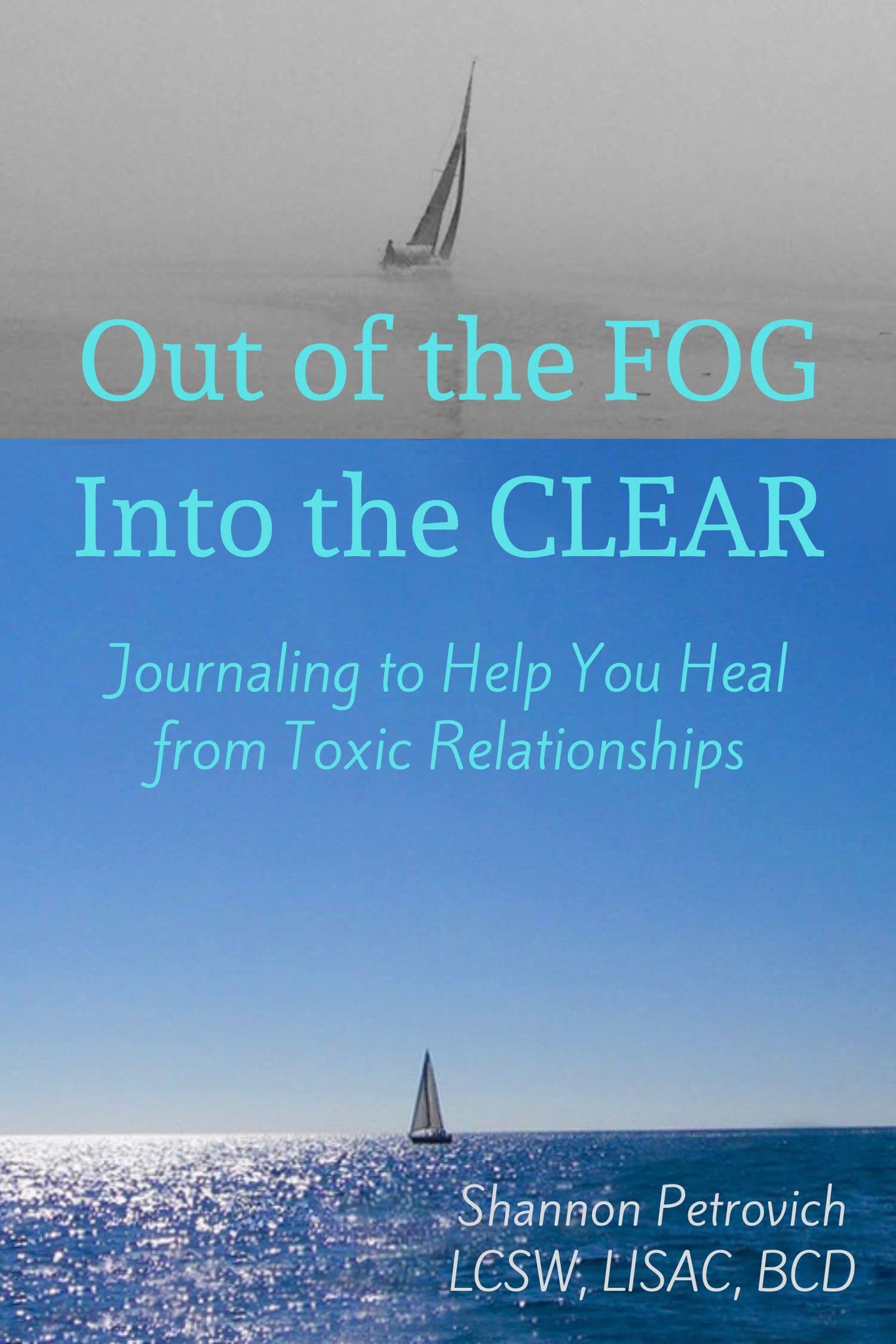 Out of the FOG, Into the CLEAR : Journaling to Help You Heal from Toxic Relationships (Kindle Edition)
