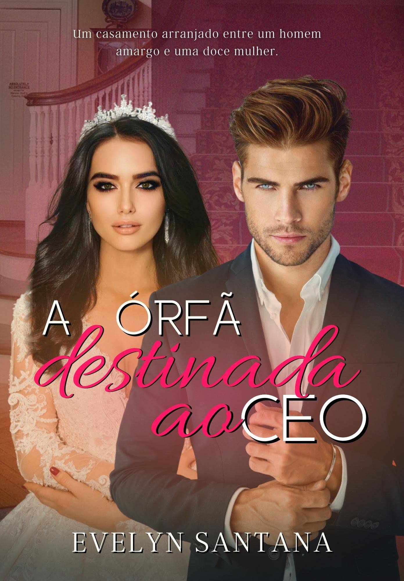 A Órfã Destinada ao CEO: Um casamento arranjado entre um homem amargo e uma doce mulher (Portuguese Edition)