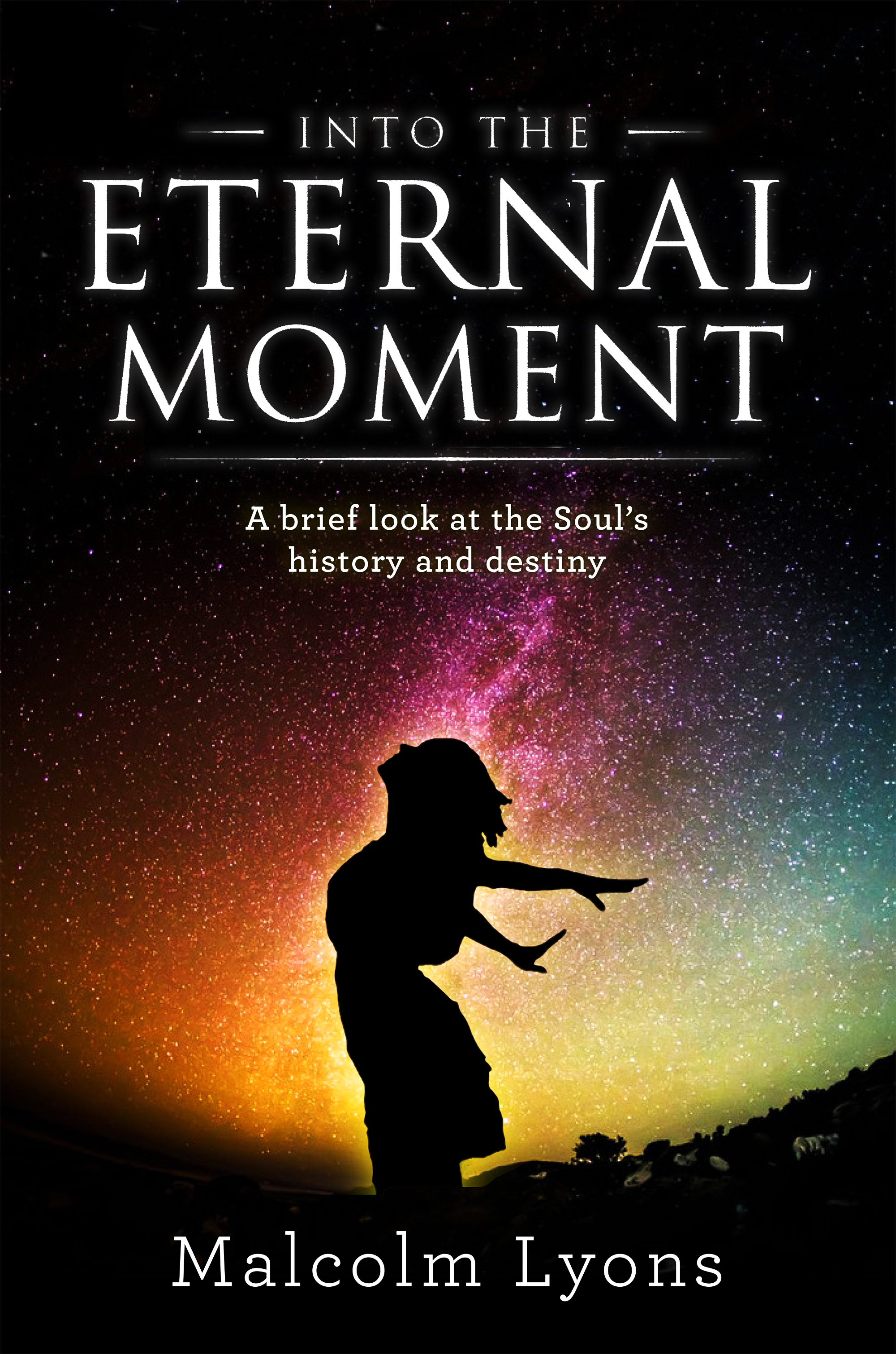 Into the Eternal Moment: A Brief Look at the Soul's History and Destiny