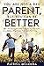 You Are Not A Bad Parent, But You Can Be Better by Patrick McKenna