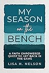 My Season on the Bench: A Faith Empowered Quest to Get Back in the Game