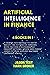 ARTIFICIAL INTELLIGENCE IN FINANCE: 7 things you should to know about the future of trading with proven strategies to predict options, stock and forex using Python, applied machine learning, Keras
