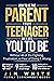 How to Be the Parent Your T...