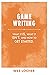 Game Writing: What it Is, What it Isn't, and How to Get Started