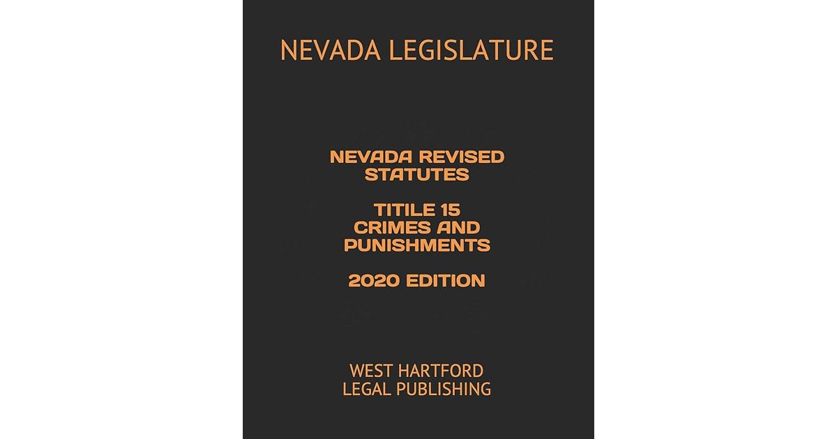 NEVADA REVISED STATUTES TITLE 15 CRIMES AND PUNISHMENTS 2020 EDITION